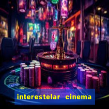 interestelar cinema 2024 cinemark